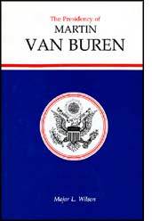 The Presidency of Martin Van Buren (American Presidency Series) by Major L. Wilson