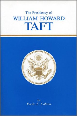 The Presidency of William Howard Taft by Paolo E. Coletta