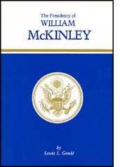 The Presidency of William McKinley (American Presidency Series) by Lewis L. Gould