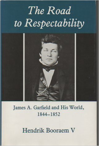 The Road To Respectability- James A. Garfield And His World, 1844 1852 by Hendrik V. Booraem