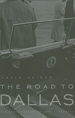 The Road to Dallas- The Assassination of John F. Kennedy by David E. Kaiser