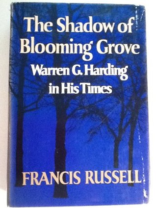 The Shadow of Blooming Grove- Warren G. Harding in His Times by Francis Russell
