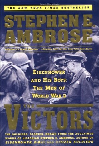 The Victors- Eisenhower and His Boys- The Men of World War II by Stephen E. Ambrose