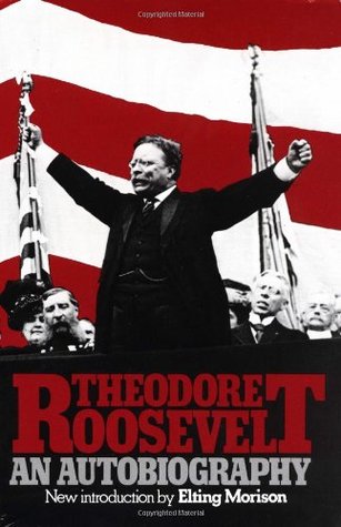 Theodore Roosevelt- An Autobiography by Theodore Roosevelt