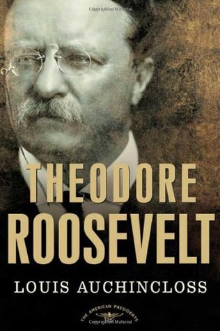 Theodore Roosevelt (The American Presidents #26) by Louis Auchincloss