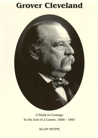 To the End of a Career (Grover Cleveland- A Study in Courage #2) by Allan Nevins