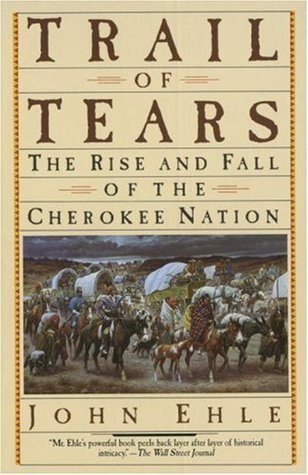 Trail of Tears- The Rise and Fall of the Cherokee Nation by John Ehle