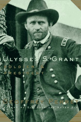 Ulysses S. Grant- Soldier & President by Geoffrey Perrett, Geoffrey Perret