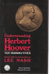 Understanding Herbert Hoover- Ten Perspectives by Lee Nash