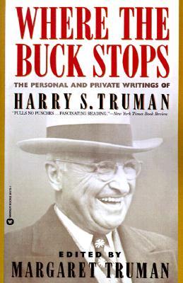 Where the Buck Stops- The Personal and Private Writings of Harry S. Truman by Margaret Truman