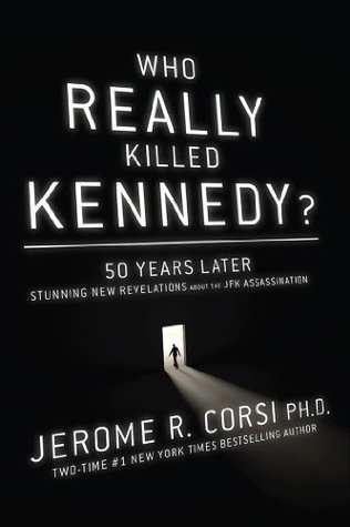 Who Really Killed Kennedy?- 50 Years Later- Stunning New Revelations About the JFK Assassination by Jerome Corsi