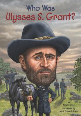 Who Was Ulysses S. Grant? (Who Was:Is...?) by Megan Stine, Nancy Harrison (Illustrations), Mark Edward Geyer (Illustrations)