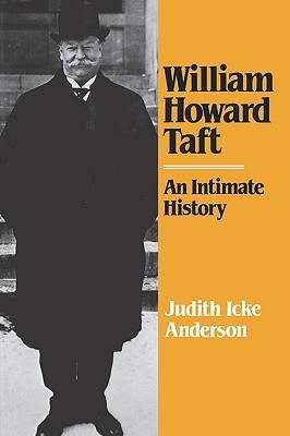 William Howard Taft- An Intimate History by Judith Icke Anderson