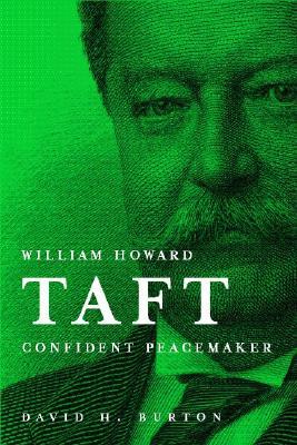 William Howard Taft- Confident Peacemaker by David Henry Burton