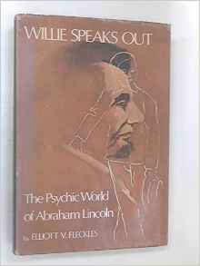 Willie Speaks Out! The Psychic World Of Abraham Lincoln by Elliott V. Fleckles