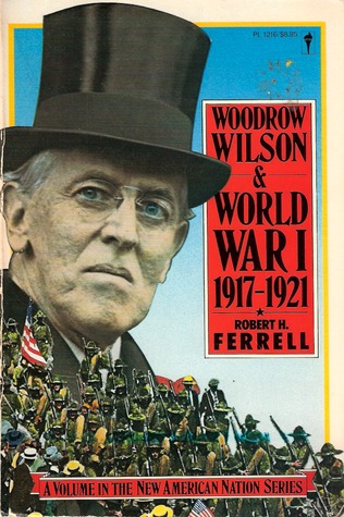 Woodrow Wilson and World War I, 1917-21 (The New American Nation Series) by Robert H. Ferrell