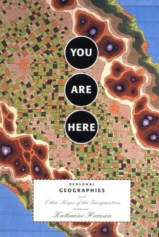 you-are-here-personal-geographies-and-other-maps-of-the-imagination-by-katharine-harmon