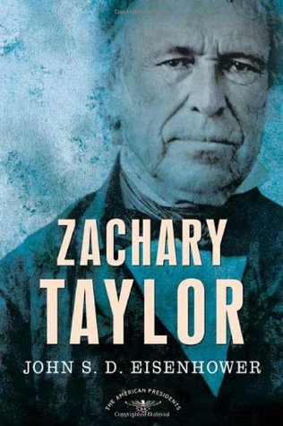 Zachary Taylor (The American Presidents #12) by John S.D. Eisenhower, Arthur M. Schlesinger Jr. (Editor), Sean Wilentz (Editor)