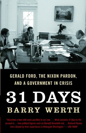 31 Days- Gerald Ford, the Nixon Pardon and A Government in Crisis by Barry Werth