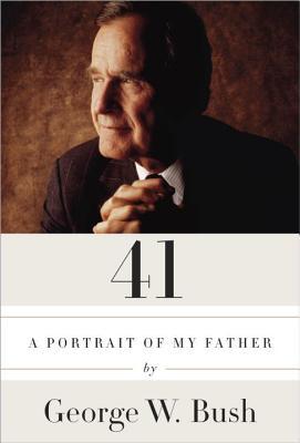 41- A Portrait of My Father by George W. Bush