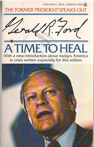 A Time to Heal- The Autobiography of Gerald R. Ford by Gerald R. Ford