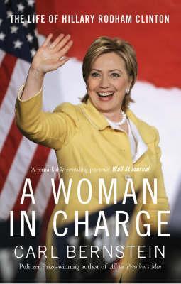 A Woman in Charge- The Life of Hillary Rodham Clinton by Carl Bernstein
