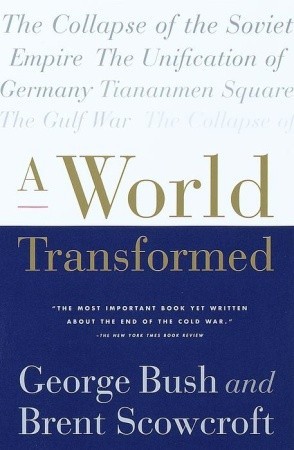 A World Transformed by George H.W. Bush, Brent Scowcroft