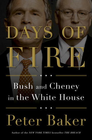 Days of Fire- Bush and Cheney in the White House by Peter Baker