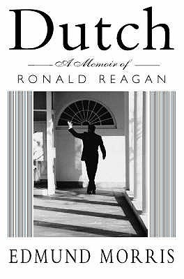 Dutch- A Memoir of Ronald Reagan by Edmund Morris
