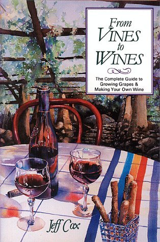 from-vines-to-wines-the-complete-guide-to-growing-grapes-and-making-your-own-wine-jeff-cox