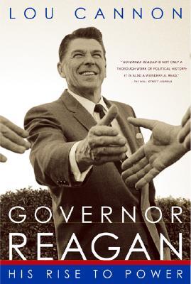Governor Reagan- His Rise To Power by Lou Cannon