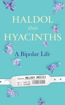 haldol-and-hyacinths-a-bipolar-life-by-melody-moezzi