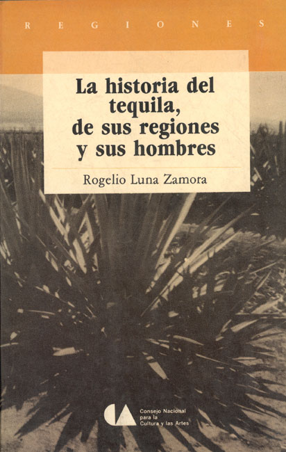 la-historia-del-tequila-de-sus-regiones-y-sus-hombres-by-rogelio-luna-zamora