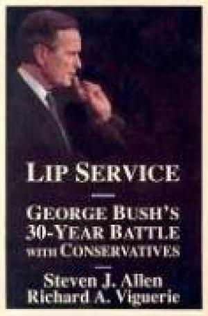 Lip Service- George Bush's 30-Year Battle With Conservatives Viguerie, Richard A. and Steven Allen