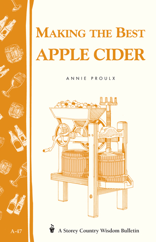 making-the-best-apple-cider-storey-country-wisdom-bulletin-a-47-by-annie-proulx