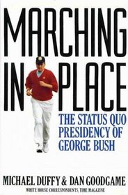 Marching in Place- The Status Quo Presidency of George Bush by Dan Goodgame