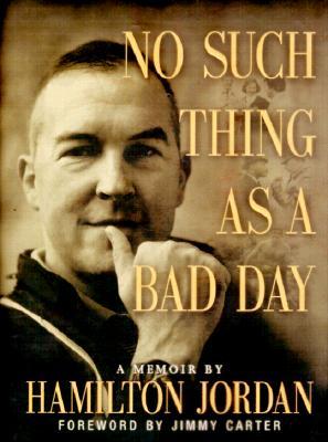 No Such Thing as a Bad Day- A Memoir by Hamilton Jordan