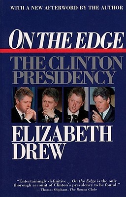 On the Edge- The Clinton Presidency by Elizabeth Drew
