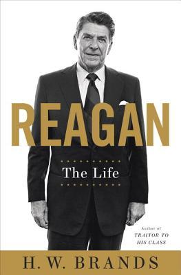 Reagan- The Life by H.W. Brands