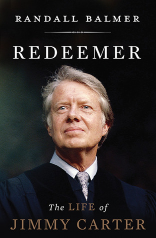 Redeemer- The Life of Jimmy Carter by Randall Balmer