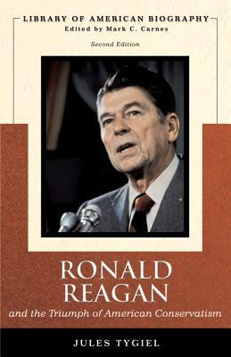 Ronald Reagan and the Triumph of American Conservatism (Library of American Biography) by Jules Tygiel