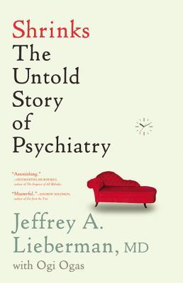 shrinks-the-untold-story-of-psychiatry-by-jeffrey-a-lieberman