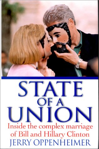 State of a Union- Inside the Complex Marriage of Bill and Hillary Clinton by Jerry Oppenheimer