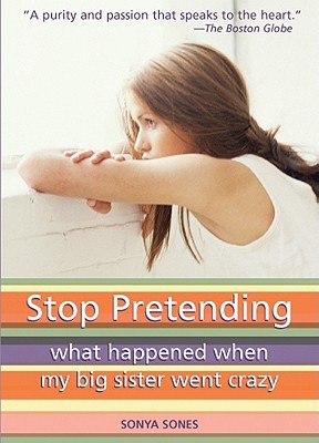 stop-pretending-what-happened-when-my-big-sister-went-crazy-by-sonya-sones