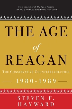 The Age of Reagan- The Conservative Counterrevolution- 1980-1989 by Steven F. Hayward