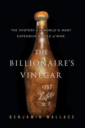 the-billionaires-vinegar-the-mystery-of-the-worlds-most-expensive-bottle-of-wine-benjamin-wallace