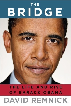 The Bridge- The Life and Rise of Barack Obama by David Remnick