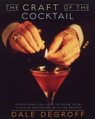 the-craft-of-the-cocktail-everything-you-need-to-know-to-be-a-master-bartender-with-500-recipes-by-dale-degroff-george-erml