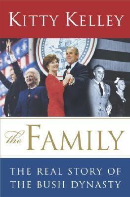 The Family- The Real Story of the Bush Dynasty by Kitty Kelley