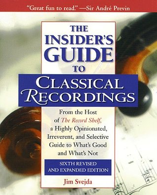 the-insiders-guide-to-classical-recordings-from-the-host-of-the-record-shelf-a-highly-opinionated-irreverent-and-selective-guide-to-whats-good-and-whats-not-by-jim-svejda